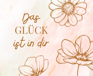 das Glück ist in Dir